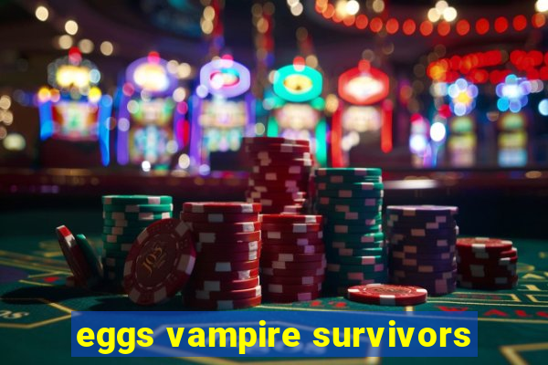 eggs vampire survivors